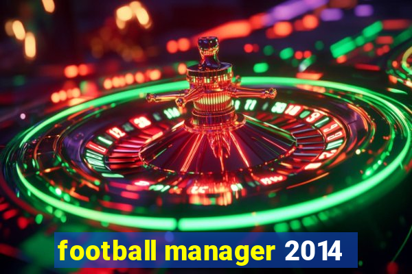 football manager 2014